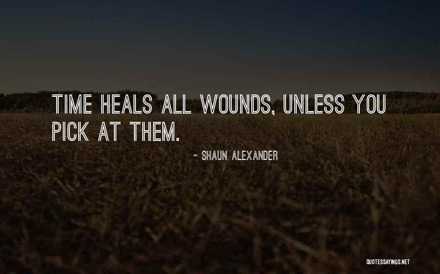 Time Heals All Wounds Quotes By Shaun Alexander Time Heals All Wounds Quotes By Shaun Alexander