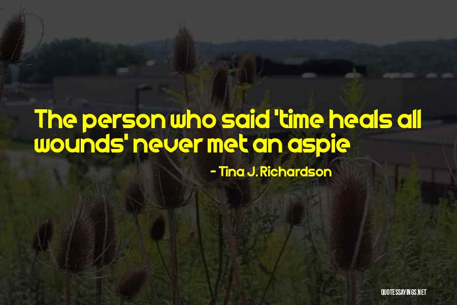 Time Heals All Wounds Quotes By Tina J. Richardson Time Heals All Wounds Quotes By Tina J. Richardson
