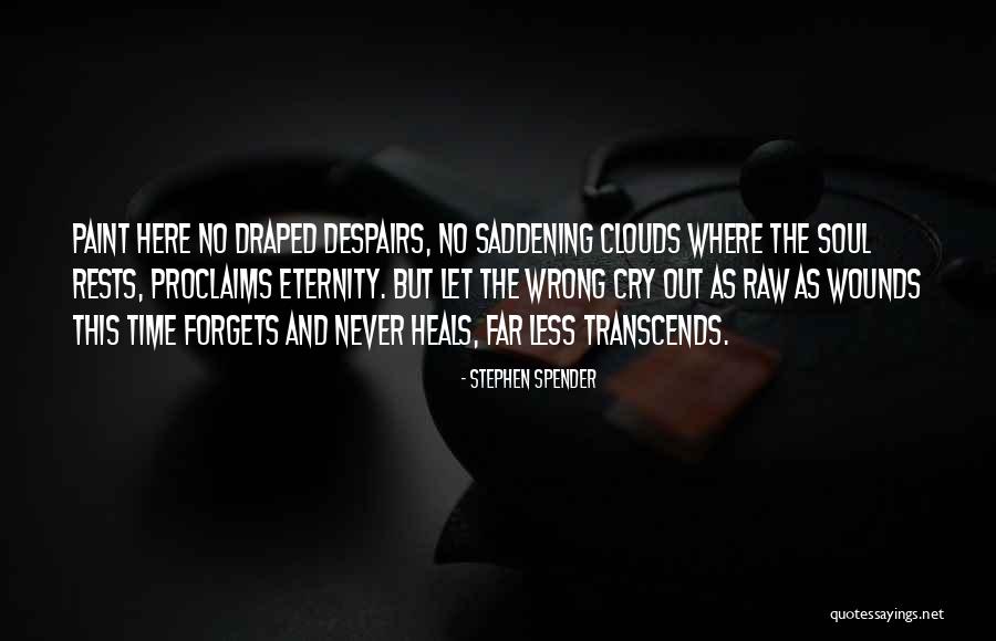 Time Heals But Quotes By Stephen Spender Time Heals But Quotes By Stephen Spender