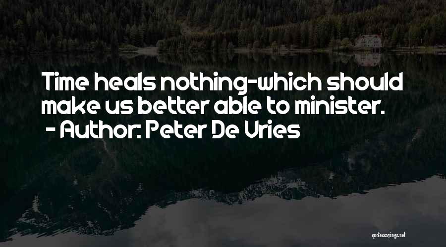 Time Heals Nothing Quotes By Peter De Vries