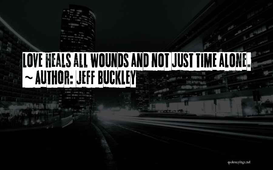Time Heals Quotes By Jeff Buckley