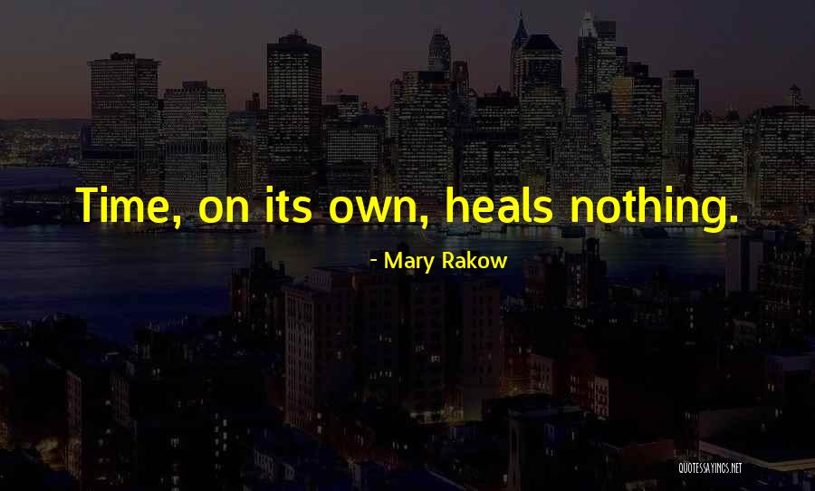 Time Heals Quotes By Mary Rakow