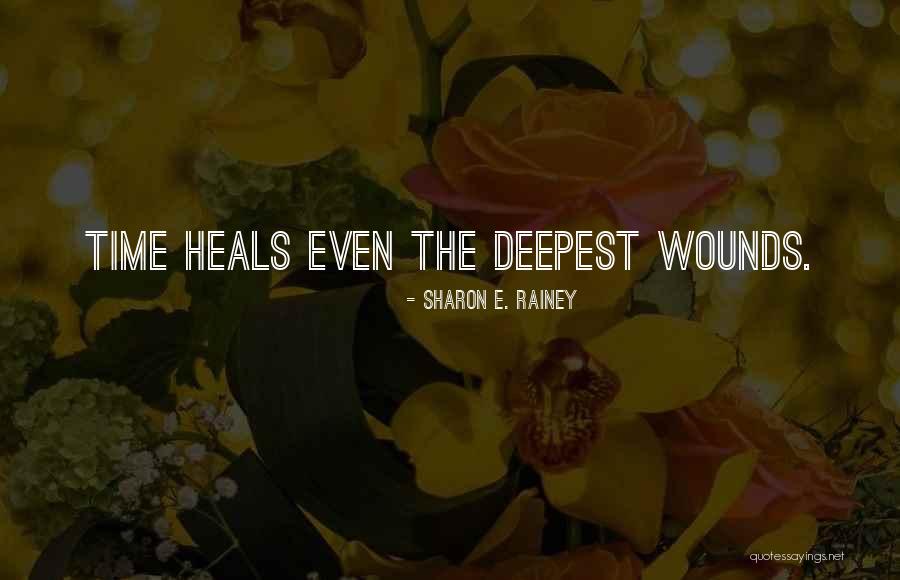 Time Heals Quotes By Sharon E. Rainey Time Heals Quotes By Sharon E. Rainey