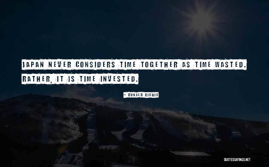 Time Invested Quotes By Donald Richie Time Invested Quotes By Donald Richie