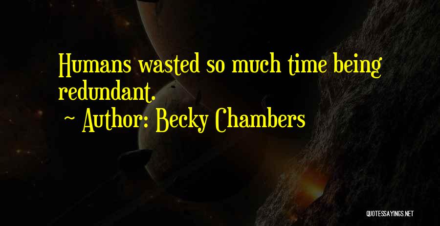 Time Is Being Wasted Quotes By Becky Chambers