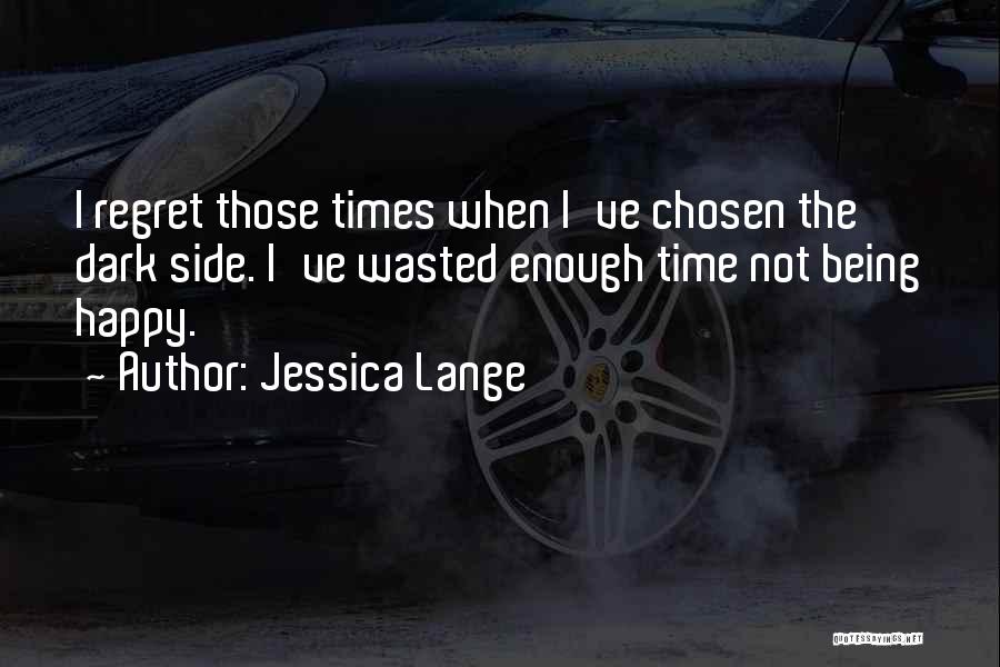 Time Is Being Wasted Quotes By Jessica Lange