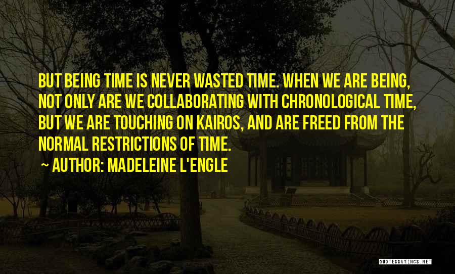 Time Is Being Wasted Quotes By Madeleine L'Engle