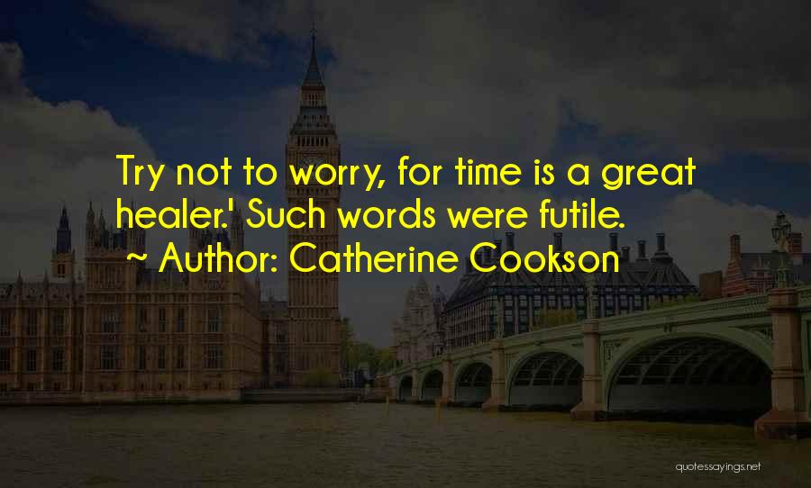 Time Is Great Healer Quotes By Catherine Cookson