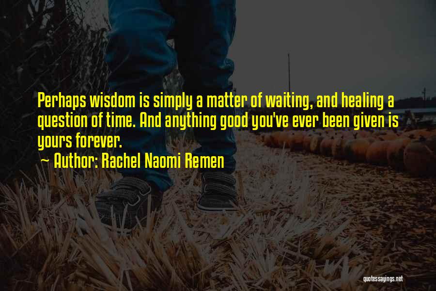 Time Is Healing Quotes By Rachel Naomi Remen
