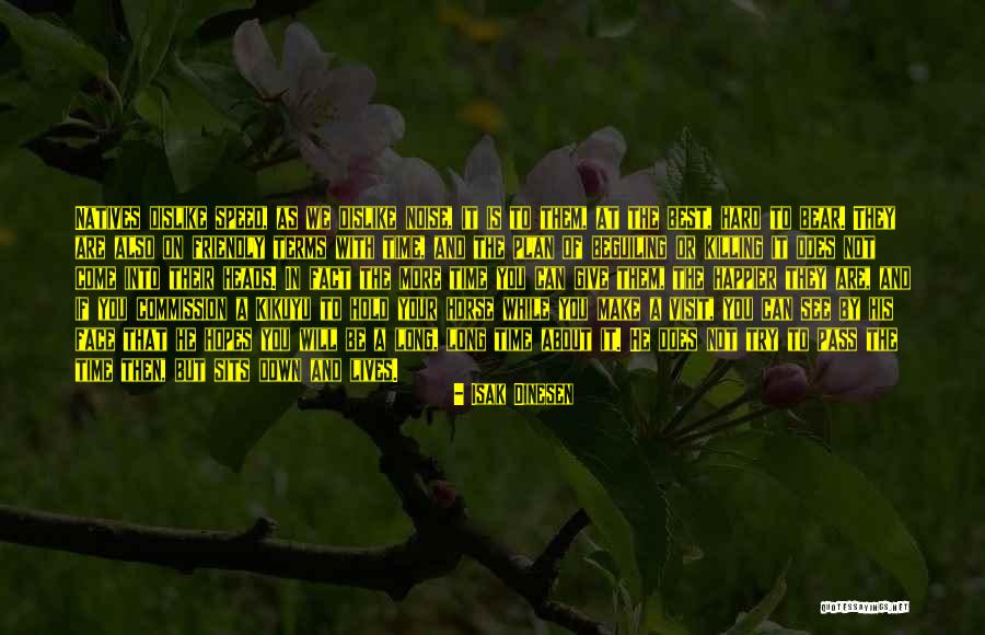 Time Is Killing You Quotes By Isak Dinesen Time Is Killing You Quotes By Isak Dinesen