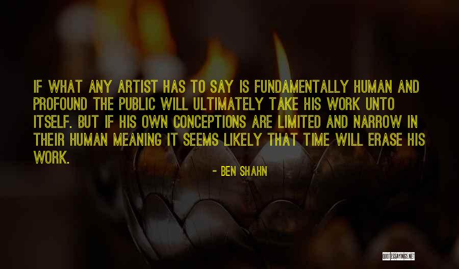 Time Is Limited Quotes By Ben Shahn Time Is Limited Quotes By Ben Shahn