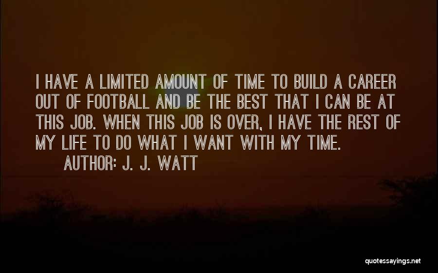 Time Is Limited Quotes By J. J. Watt