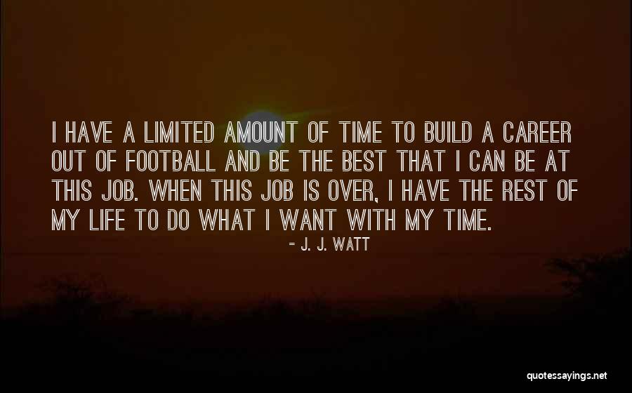 Time Is Limited Quotes By J. J. Watt