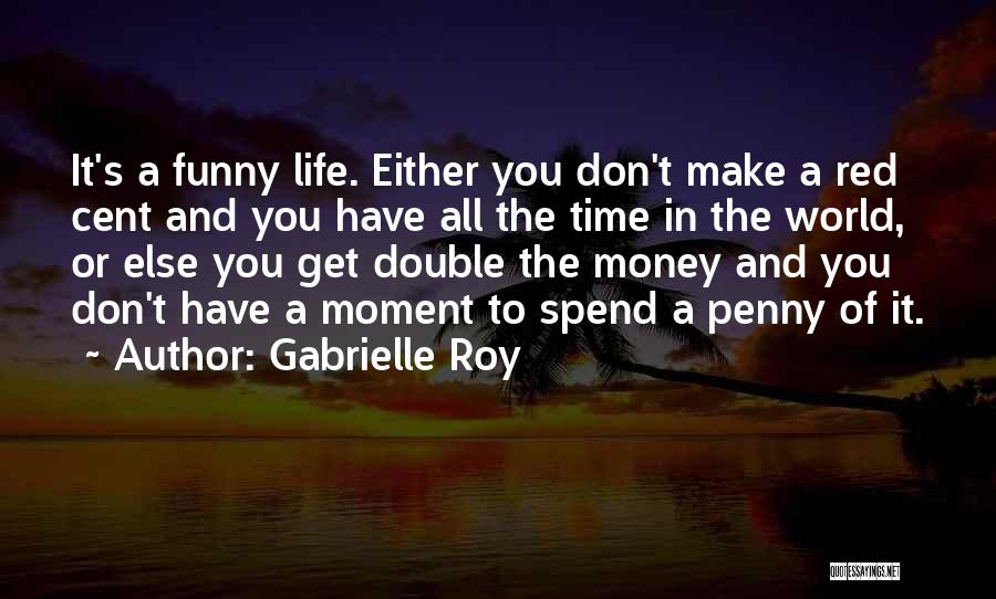 Time Is Money Funny Quotes By Gabrielle Roy