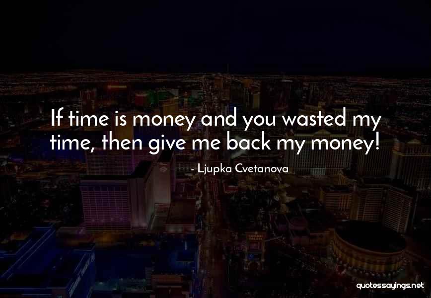 Time Is Money Quotes By Ljupka Cvetanova