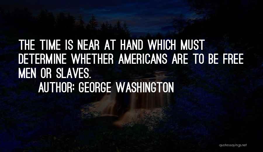 Time Is Near Quotes By George Washington