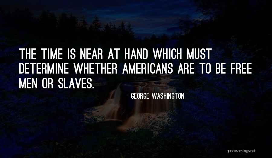 Time Is Near Quotes By George Washington Time Is Near Quotes By George Washington
