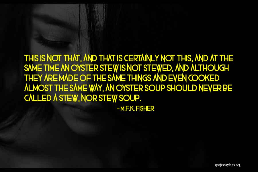 Time Is Never Same Quotes By M.F.K. Fisher Time Is Never Same Quotes By M.F.K. Fisher