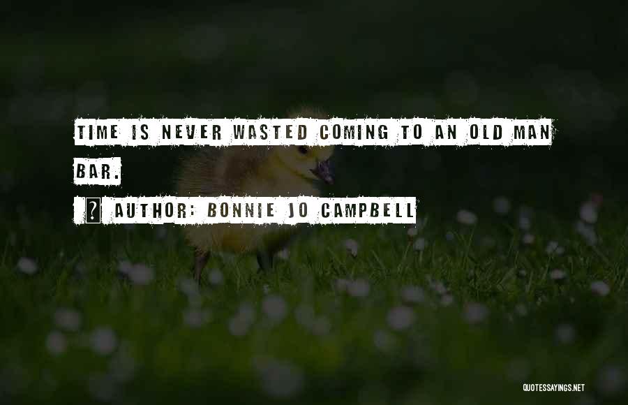 Time Is Never Wasted Quotes By Bonnie Jo Campbell