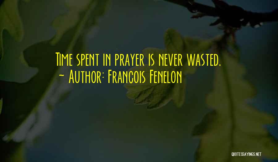 Time Is Never Wasted Quotes By Francois Fenelon