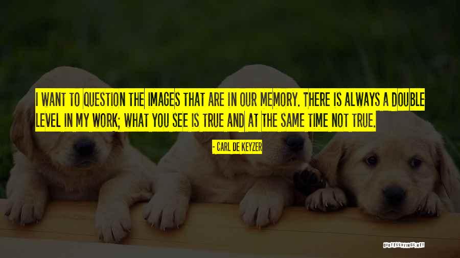 Time Is Not Always The Same Quotes By Carl De Keyzer Time Is Not Always The Same Quotes By Carl De Keyzer