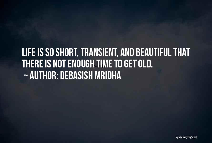 Time Is Not Enough Quotes By Debasish Mridha