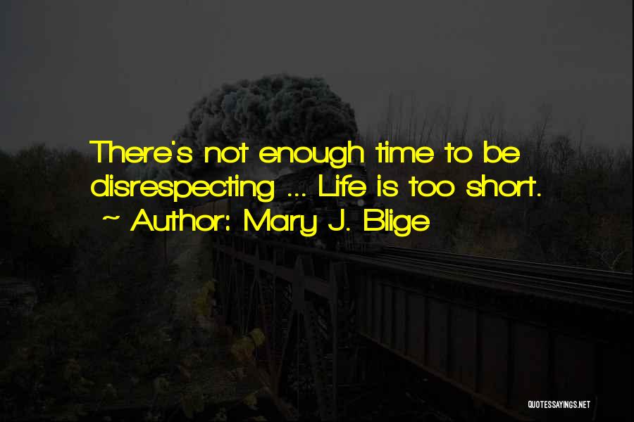 Time Is Not Enough Quotes By Mary J. Blige