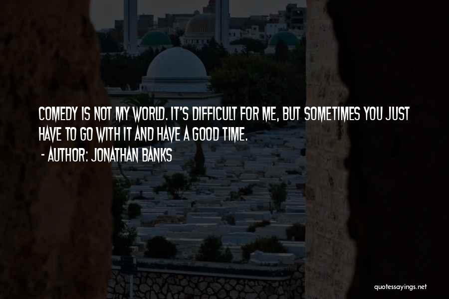 Time Is Not Good For Me Quotes By Jonathan Banks