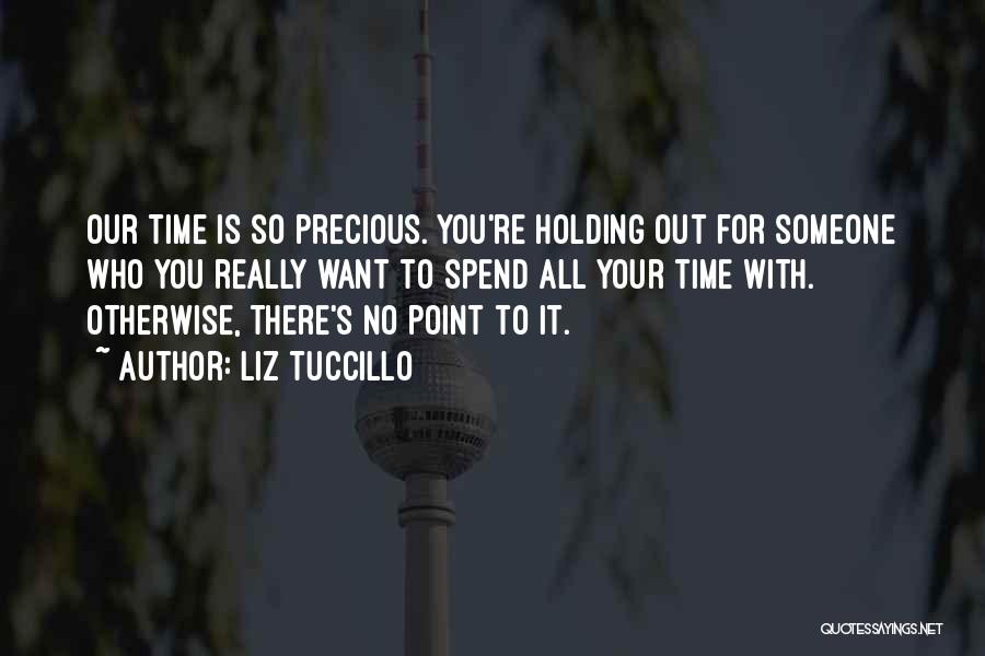 Time Is Precious Quotes By Liz Tuccillo