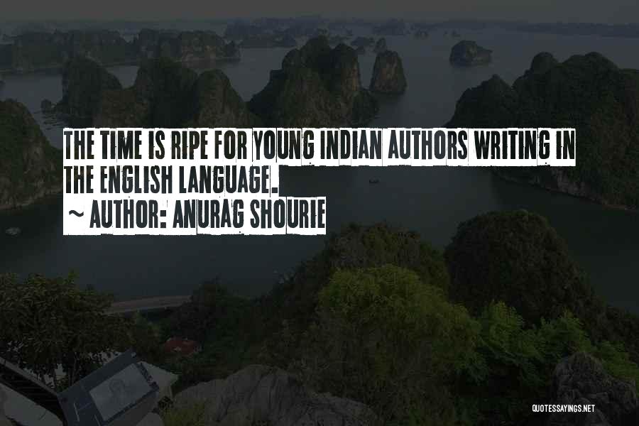Time Is Ripe Quotes By Anurag Shourie