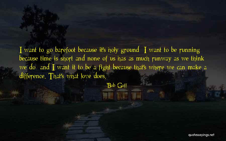 Time Is Running Out Love Quotes By Bob Goff Time Is Running Out Love Quotes By Bob Goff
