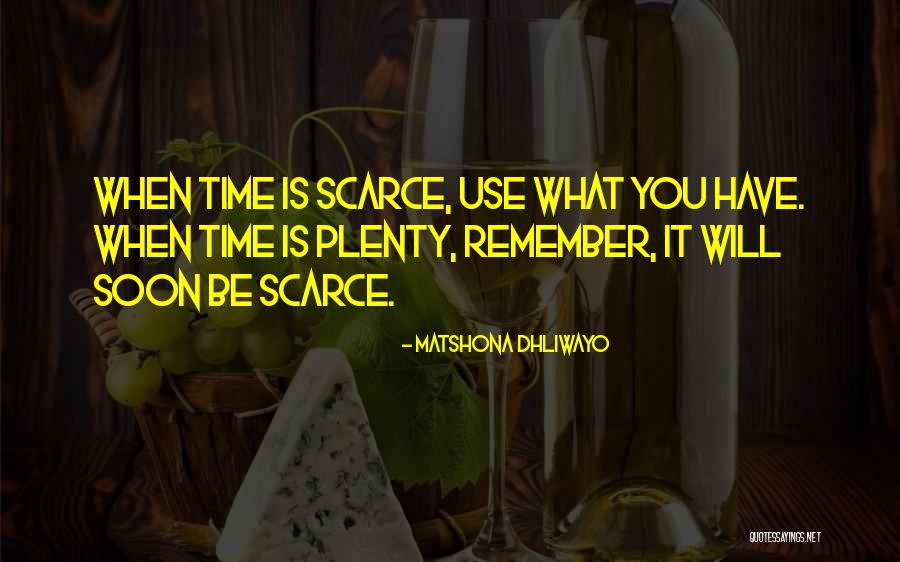 Time Is Scarce Quotes By Matshona Dhliwayo