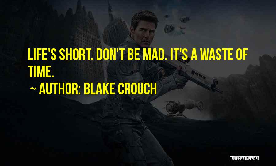 Time Is Too Short To Waste Quotes By Blake Crouch