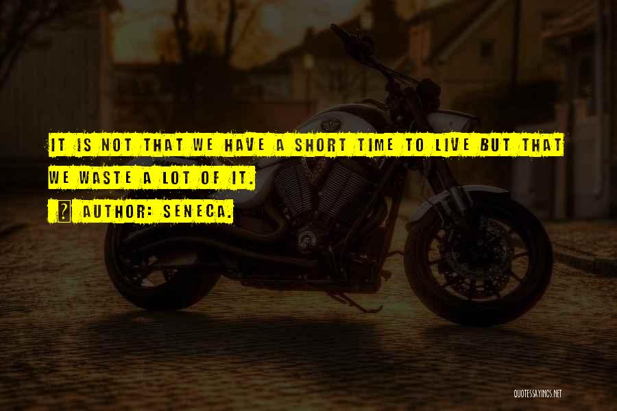 Time Is Too Short To Waste Quotes By Seneca.