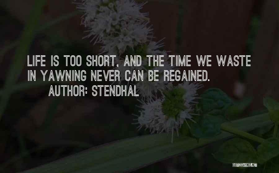 Time Is Too Short To Waste Quotes By Stendhal