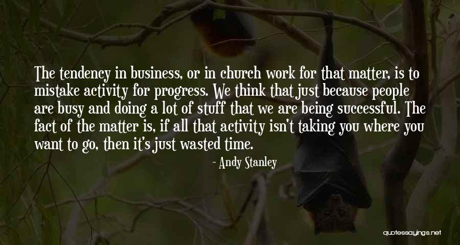 Time Isn't Wasted Quotes By Andy Stanley Time Isn't Wasted Quotes By Andy Stanley