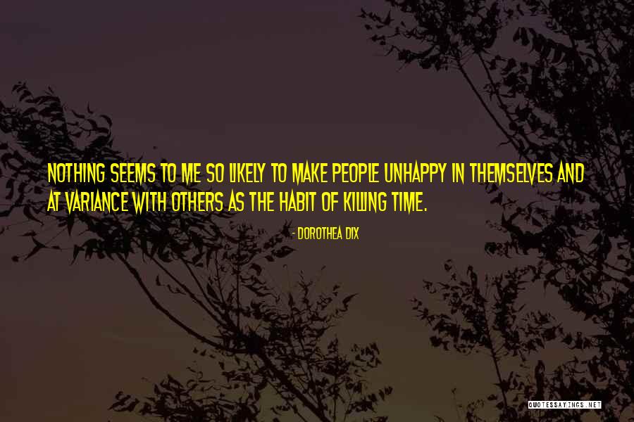 Time Killing Me Quotes By Dorothea Dix Time Killing Me Quotes By Dorothea Dix