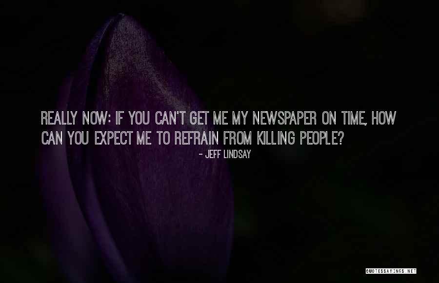 Time Killing Me Quotes By Jeff Lindsay Time Killing Me Quotes By Jeff Lindsay