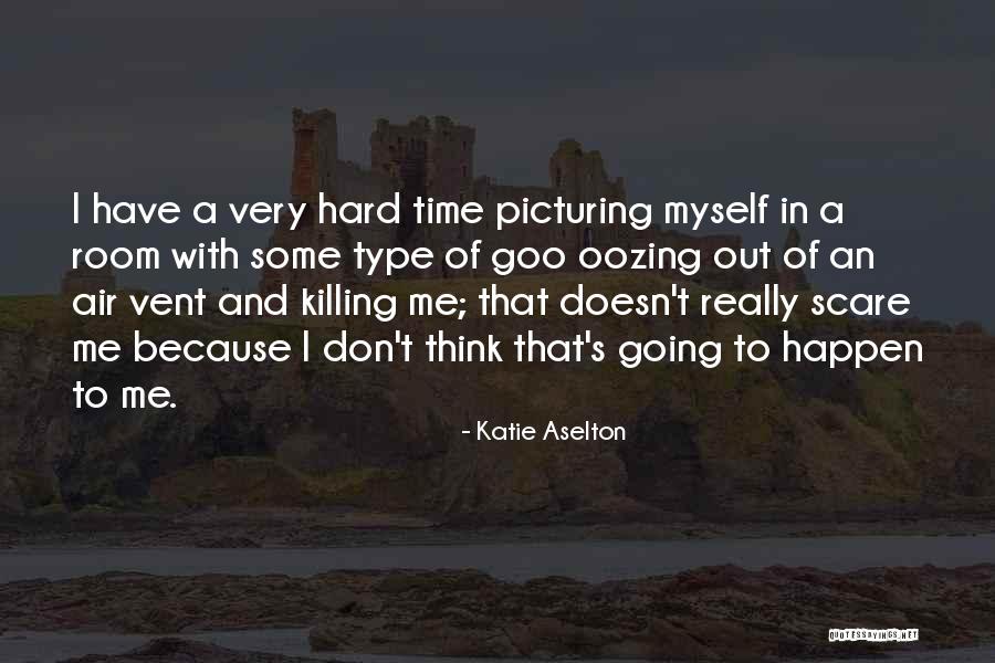 Time Killing Me Quotes By Katie Aselton Time Killing Me Quotes By Katie Aselton