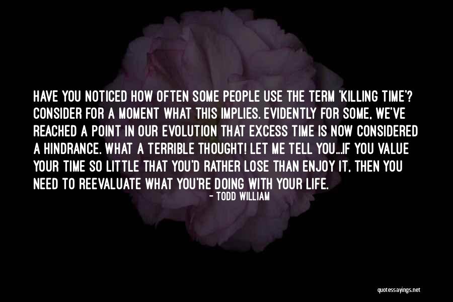 Time Killing Me Quotes By Todd William Time Killing Me Quotes By Todd William