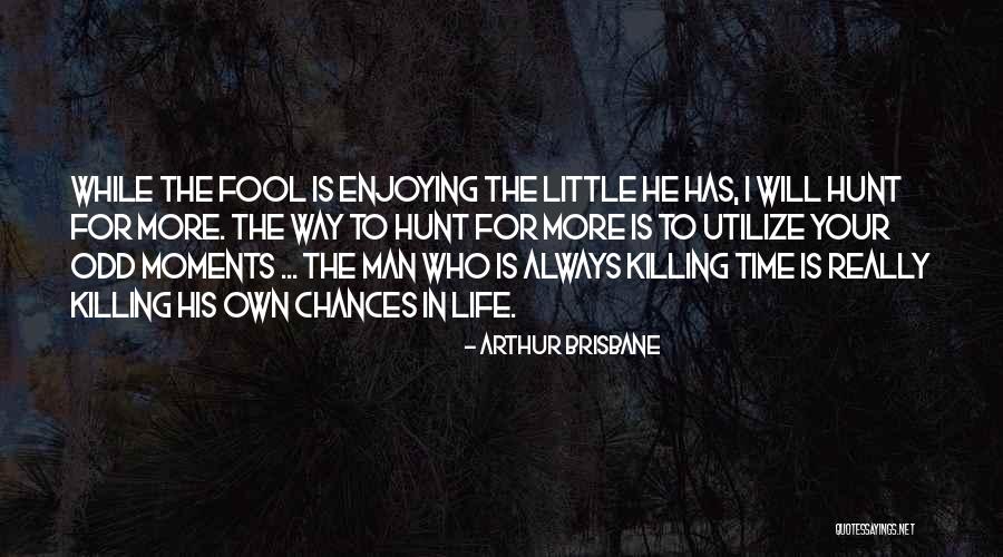 Time Killing Quotes By Arthur Brisbane