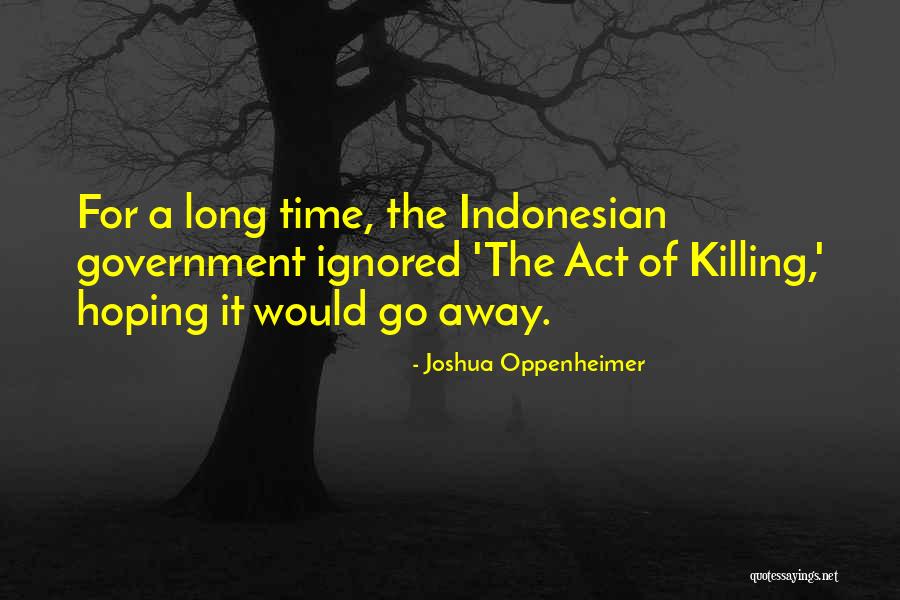 Time Killing Quotes By Joshua Oppenheimer