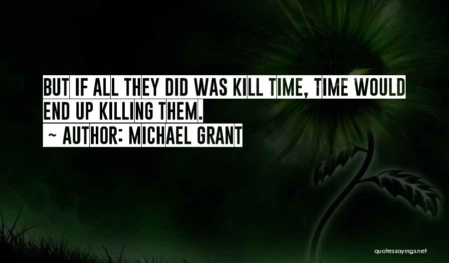 Time Killing Quotes By Michael Grant