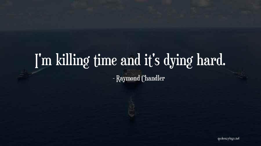 Time Killing Quotes By Raymond Chandler