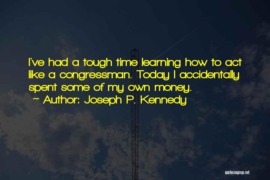 Time Like Money Quotes By Joseph P. Kennedy