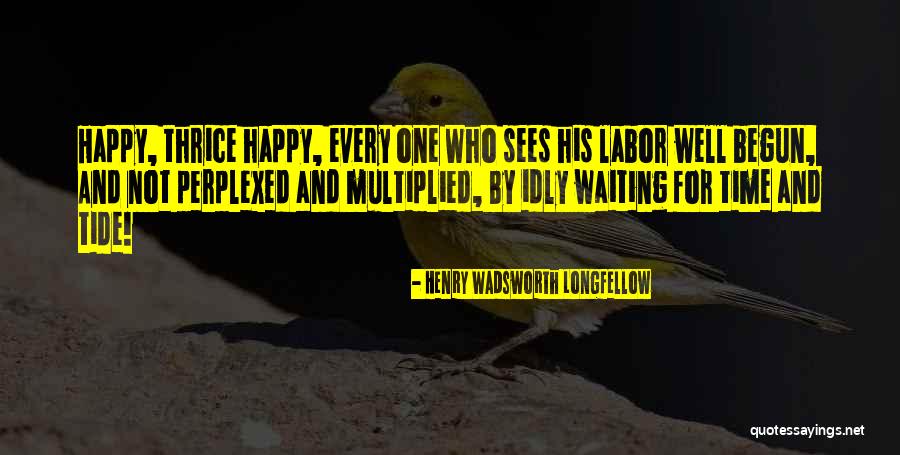 Time Longfellow Quotes By Henry Wadsworth Longfellow Time Longfellow Quotes By Henry Wadsworth Longfellow