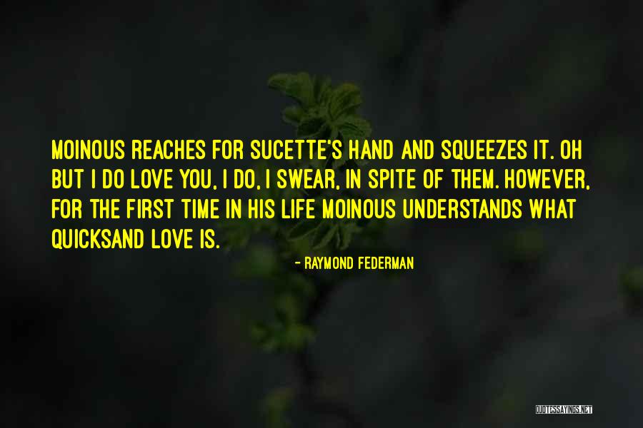 Time Love And Life Quotes By Raymond Federman Time Love And Life Quotes By Raymond Federman