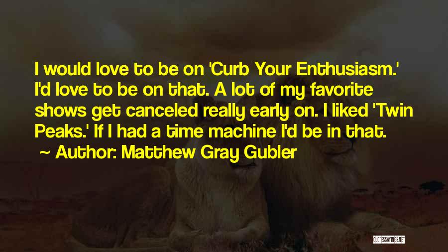 Time Machine Love Quotes By Matthew Gray Gubler