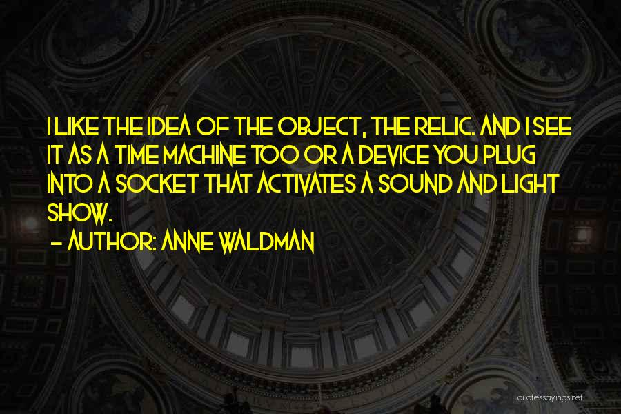 Time Machines Quotes By Anne Waldman