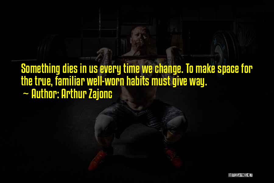 Time Make Change Quotes By Arthur Zajonc